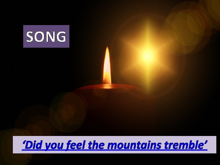 SONG ‘Did you feel the mountains tremble’ 