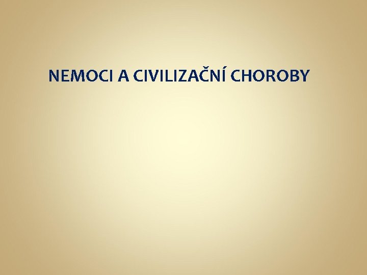 NEMOCI A CIVILIZAČNÍ CHOROBY 