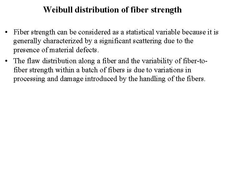 Weibull distribution of fiber strength • Fiber strength can be considered as a statistical