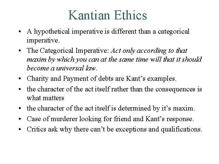 Kantian Ethics • A hypothetical imperative is different than a categorical imperative. • The