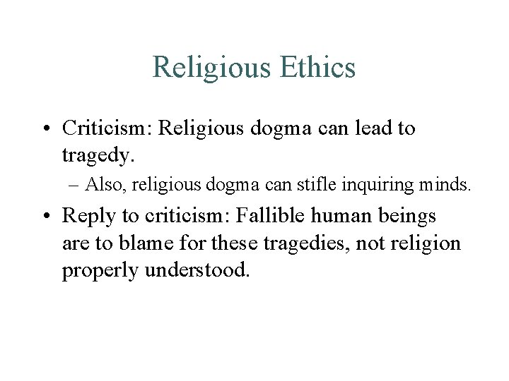 Religious Ethics • Criticism: Religious dogma can lead to tragedy. – Also, religious dogma