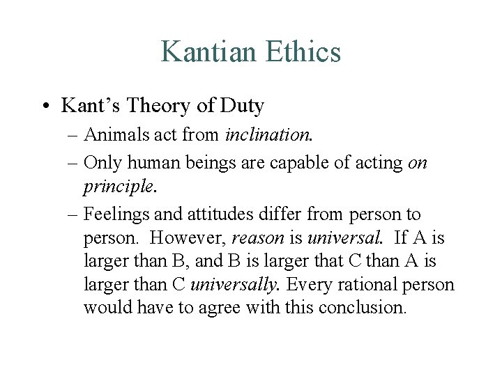 Kantian Ethics • Kant’s Theory of Duty – Animals act from inclination. – Only