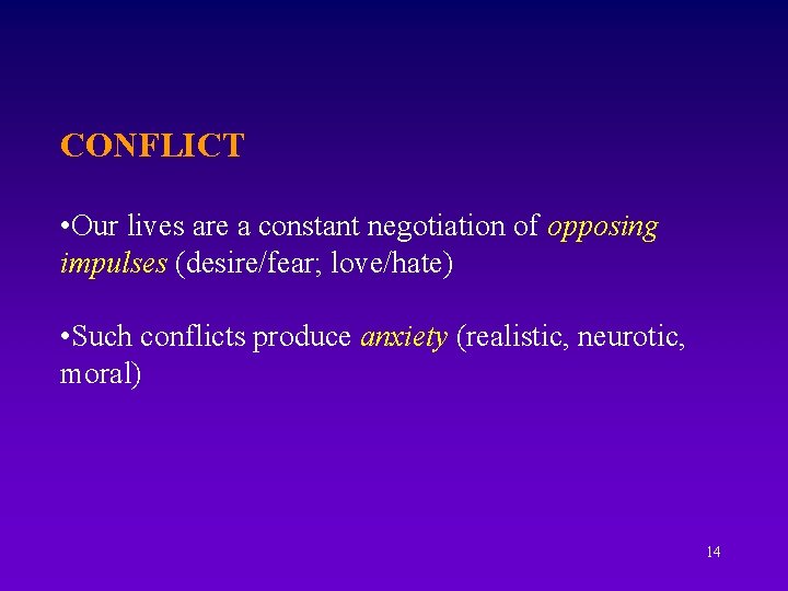 CONFLICT • Our lives are a constant negotiation of opposing impulses (desire/fear; love/hate) •