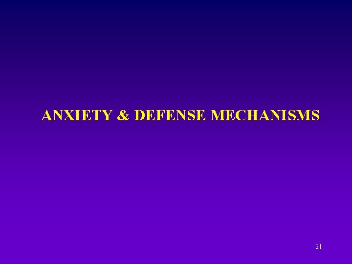 ANXIETY & DEFENSE MECHANISMS 21 