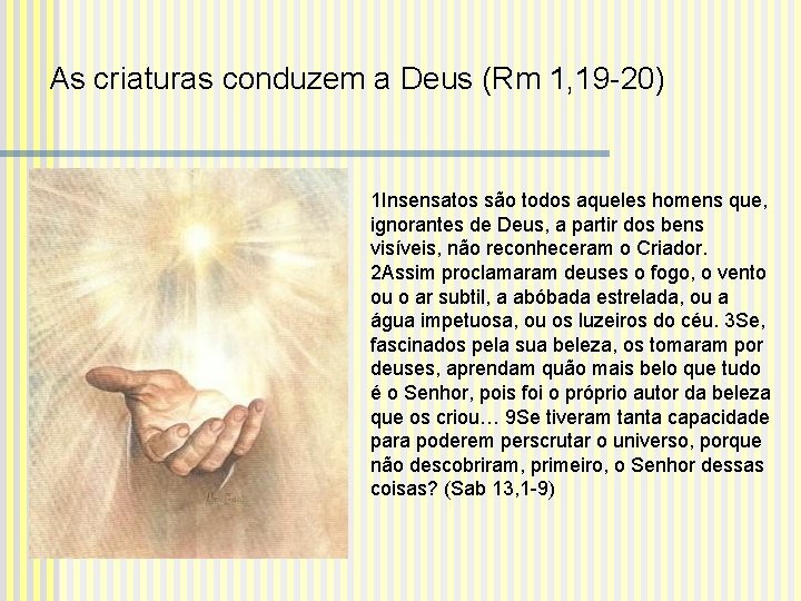 As criaturas conduzem a Deus (Rm 1, 19 -20) 1 Insensatos são todos aqueles