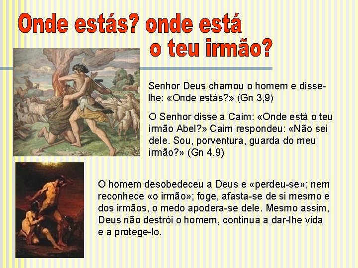 Senhor Deus chamou o homem e disselhe: «Onde estás? » (Gn 3, 9) O