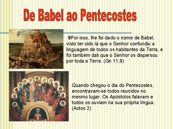 9 Por isso, lhe foi dado o nome de Babel, visto ter sido lá