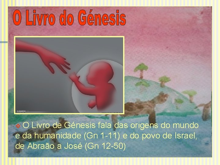 v. O Livro de Génesis fala das origens do mundo e da humanidade (Gn