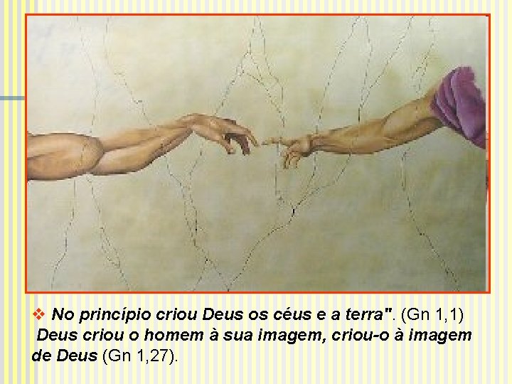 v No princípio criou Deus os céus e a terra". (Gn 1, 1) Deus