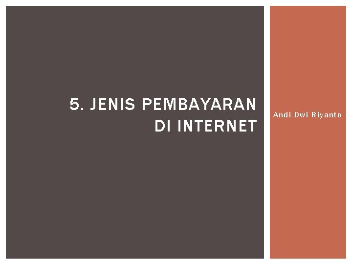 5. JENIS PEMBAYARAN DI INTERNET Andi Dwi Riyanto 