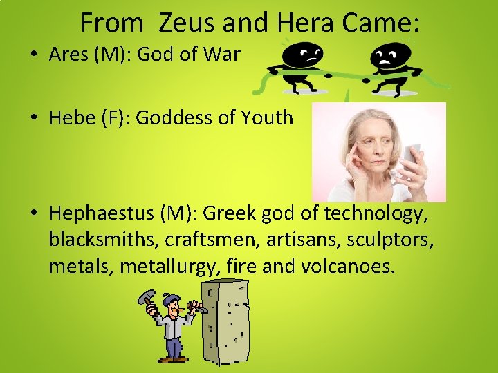 From Zeus and Hera Came: • Ares (M): God of War • Hebe (F):