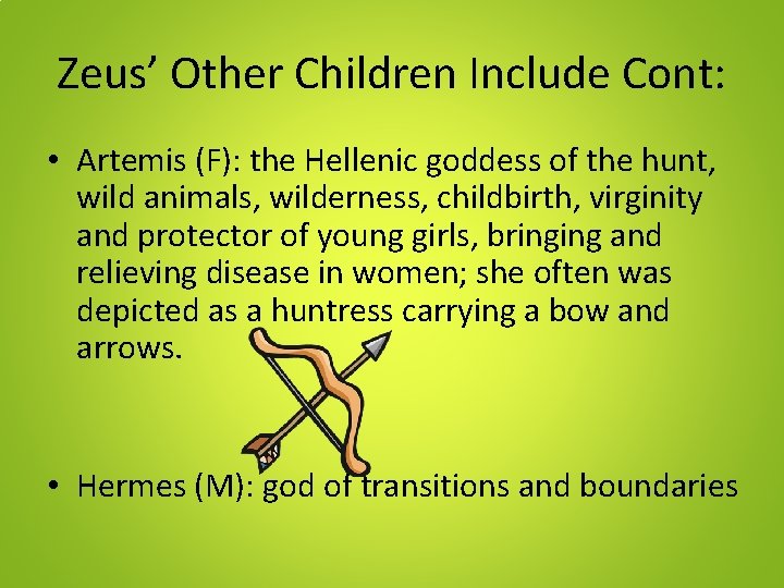 Zeus’ Other Children Include Cont: • Artemis (F): the Hellenic goddess of the hunt,