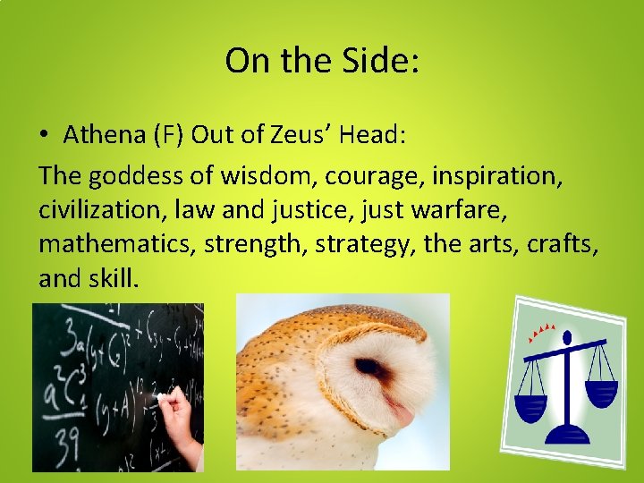 On the Side: • Athena (F) Out of Zeus’ Head: The goddess of wisdom,