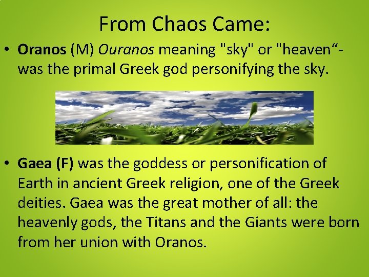 From Chaos Came: • Oranos (M) Ouranos meaning "sky" or "heaven“was the primal Greek