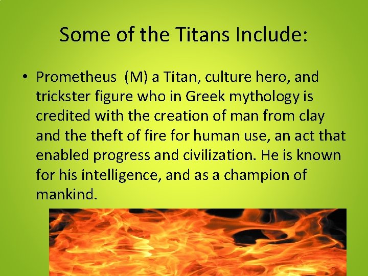 Some of the Titans Include: • Prometheus (M) a Titan, culture hero, and trickster