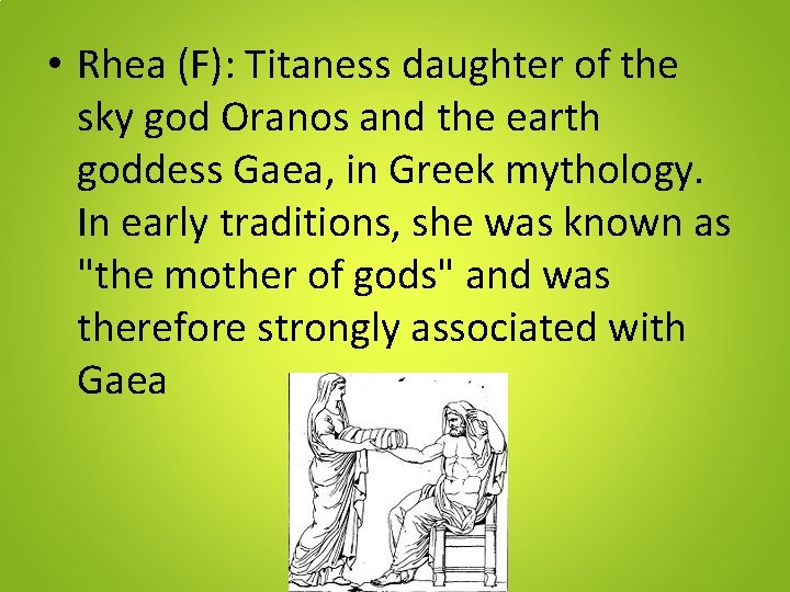  • Rhea (F): Titaness daughter of the sky god Oranos and the earth