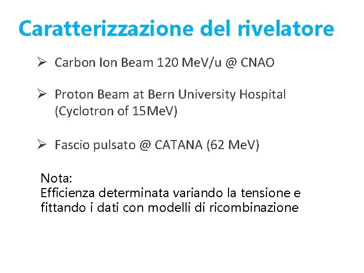 Caratterizzazione del rivelatore Ø Carbon Ion Beam 120 Me. V/u @ CNAO Ø Proton