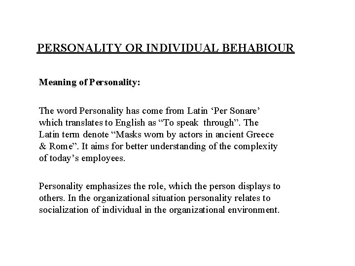 PERSONALITY OR INDIVIDUAL BEHABIOUR Meaning of Personality: The word Personality has come from Latin
