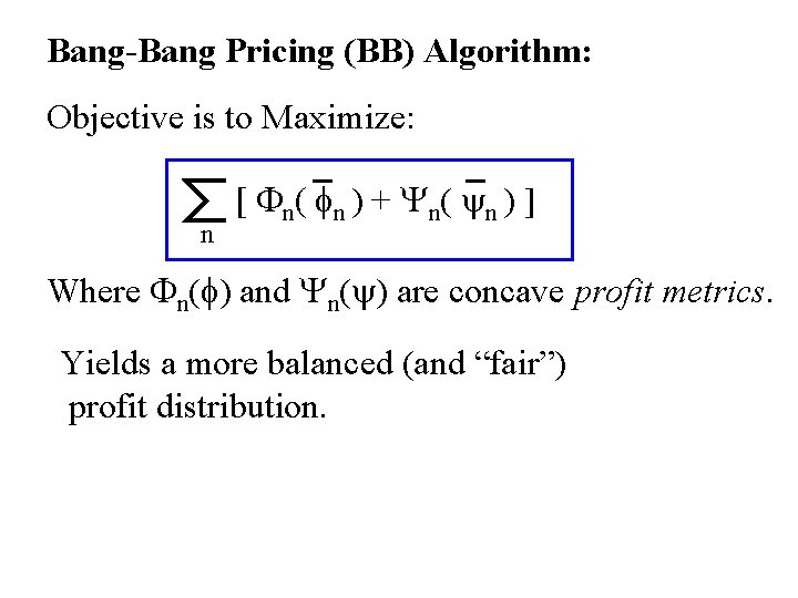 Bang-Bang Pricing (BB) Algorithm: Objective is to Maximize: n [ Fn( fn ) +