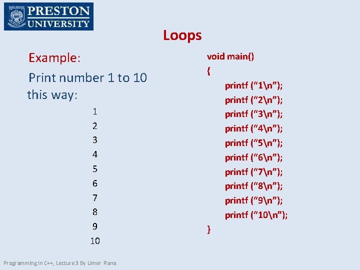 Loops Example: Print number 1 to 10 this way: 1 2 3 4 5