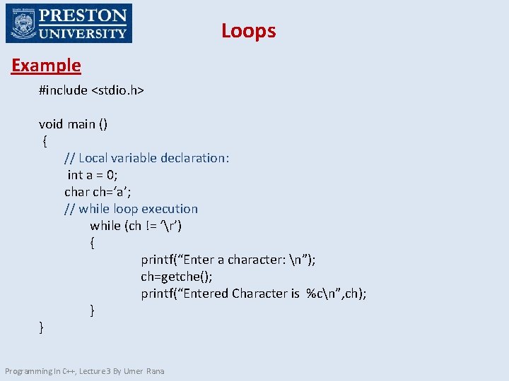 Loops Example #include <stdio. h> void main () { // Local variable declaration: int