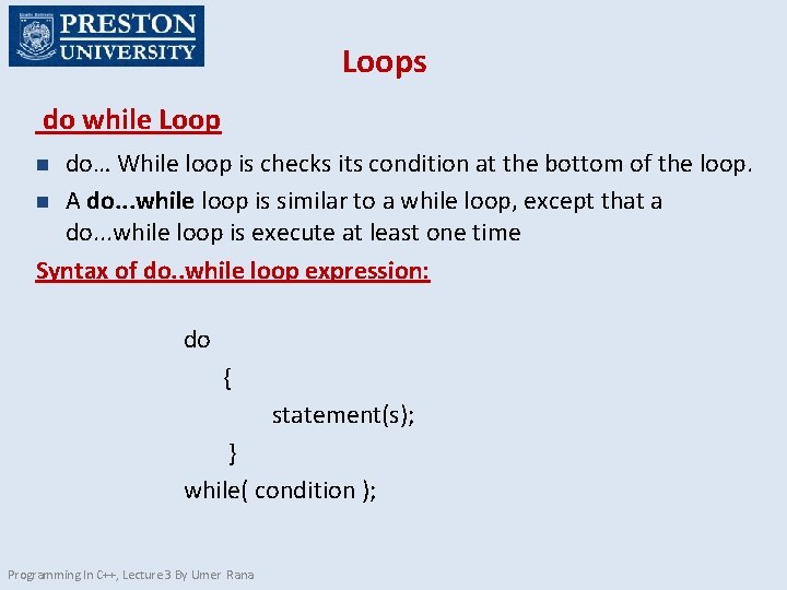 Loops do while Loop do… While loop is checks its condition at the bottom