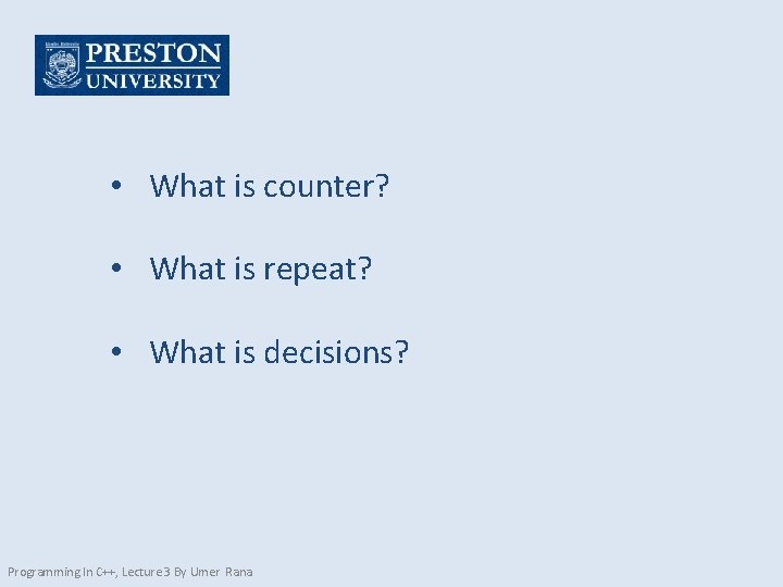  • What is counter? • What is repeat? • What is decisions? Programming