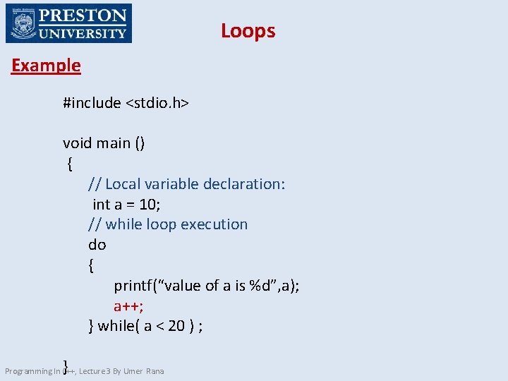 Loops Example #include <stdio. h> void main () { // Local variable declaration: int