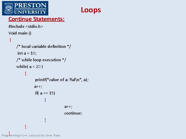 Loops Continue Statements: #include <stdio. h> Void main () { /* local variable definition