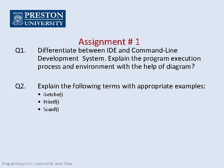 Assignment # 1 Q 1. Differentiate between IDE and Command-Line Development System. Explain the