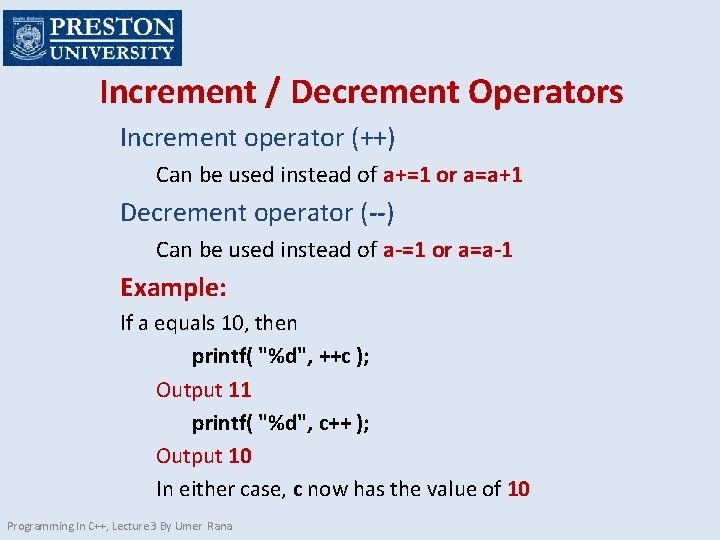 Increment / Decrement Operators Increment operator (++) Can be used instead of a+=1 or