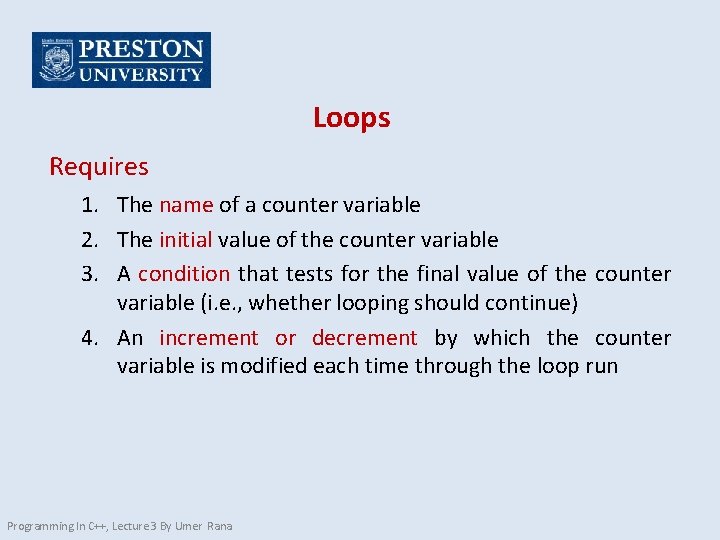 Loops Requires 1. The name of a counter variable 2. The initial value of
