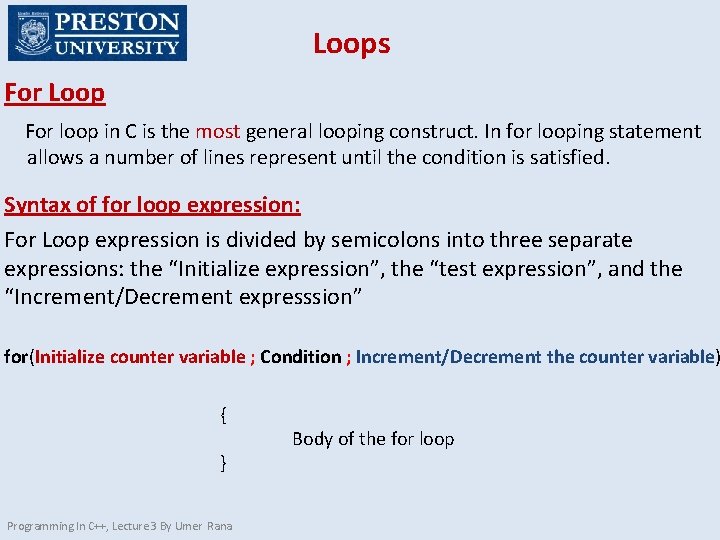 Loops For Loop For loop in C is the most general looping construct. In