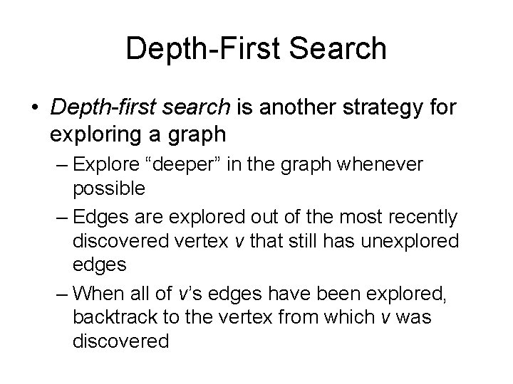 Depth-First Search • Depth-first search is another strategy for exploring a graph – Explore