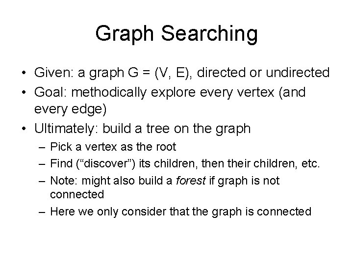 Graph Searching • Given: a graph G = (V, E), directed or undirected •