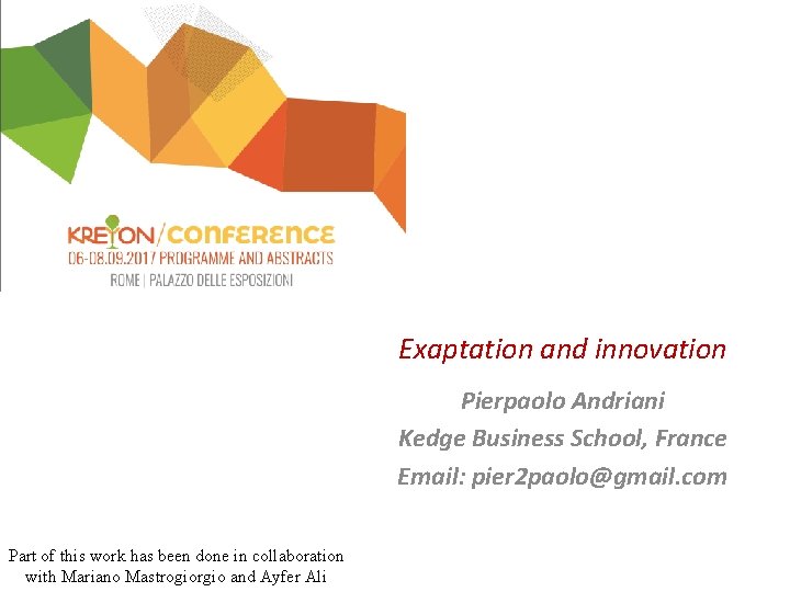 Exaptation and innovation Pierpaolo Andriani Kedge Business School, France Email: pier 2 paolo@gmail. com