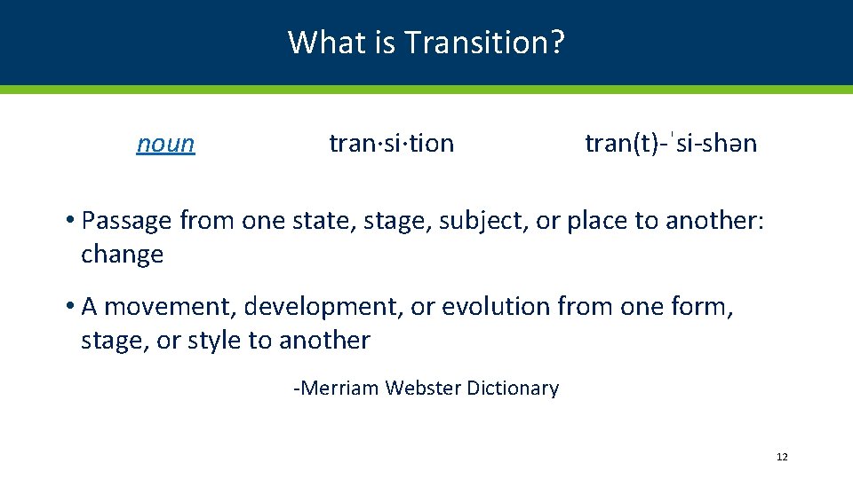 What is Transition? noun tran·si·tion tran(t)-ˈsi-shən • Passage from one state, stage, subject, or