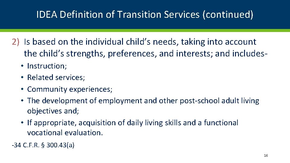 IDEA Definition of Transition Services (continued) 2) Is based on the individual child’s needs,