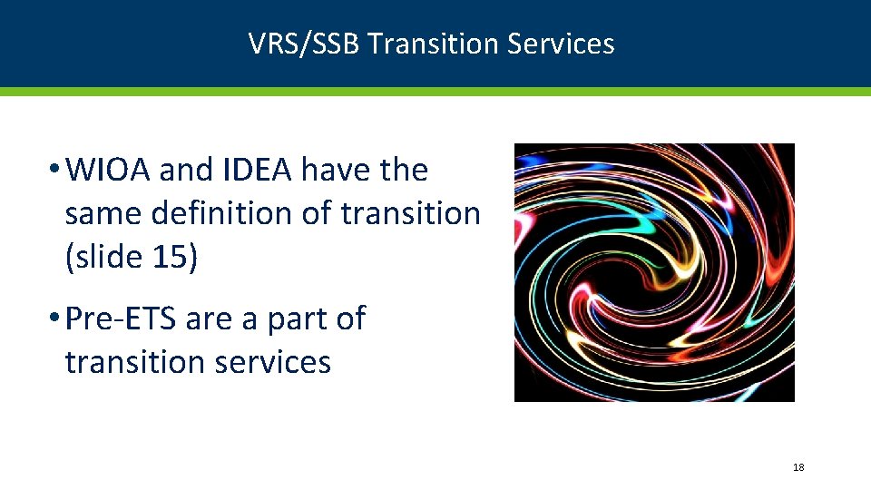 VRS/SSB Transition Services • WIOA and IDEA have the same definition of transition (slide