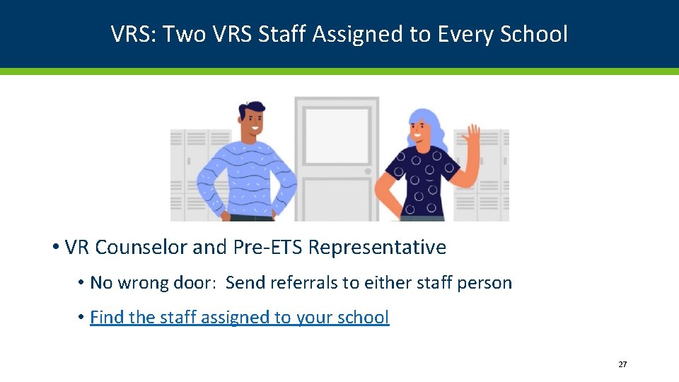 VRS: Two VRS Staff Assigned to Every School • VR Counselor and Pre-ETS Representative