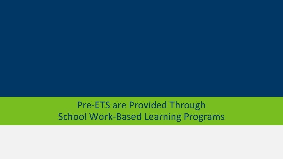 Pre-ETS are Provided Through School Work-Based Learning Programs 