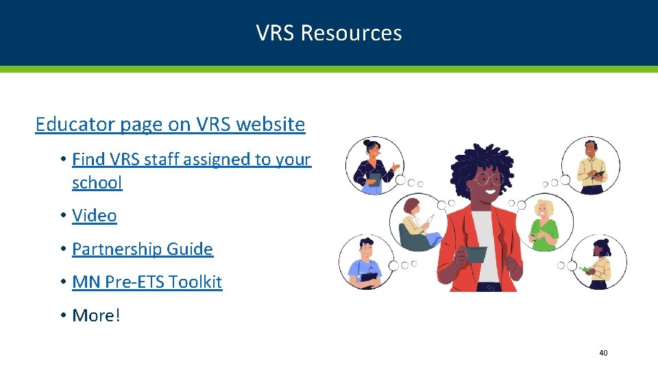 VRS Resources Educator page on VRS website • Find VRS staff assigned to your