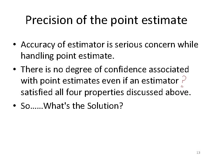 Precision of the point estimate • Accuracy of estimator is serious concern while handling