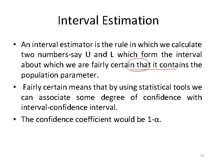 Interval Estimation • An interval estimator is the rule in which we calculate two