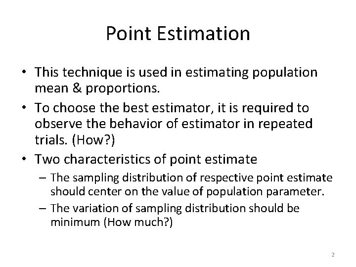 Point Estimation • This technique is used in estimating population mean & proportions. •