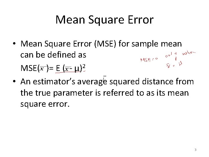 Mean Square Error • Mean Square Error (MSE) for sample mean can be defined