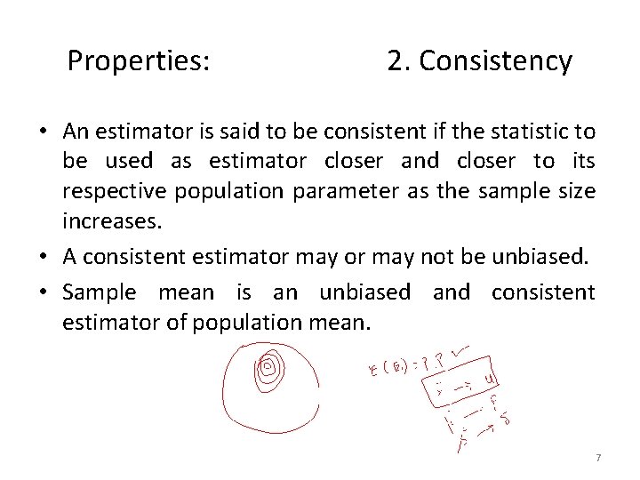 Properties: 2. Consistency • An estimator is said to be consistent if the statistic