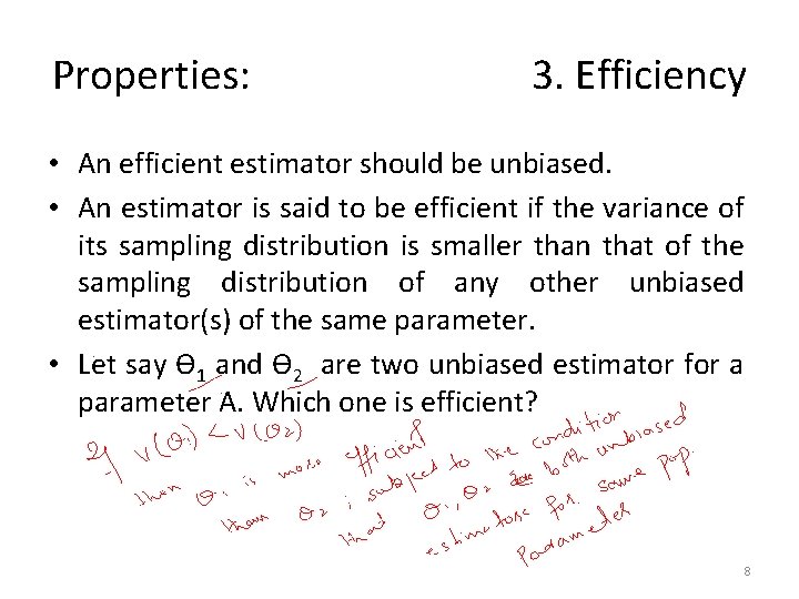 Properties: 3. Efficiency • An efficient estimator should be unbiased. • An estimator is