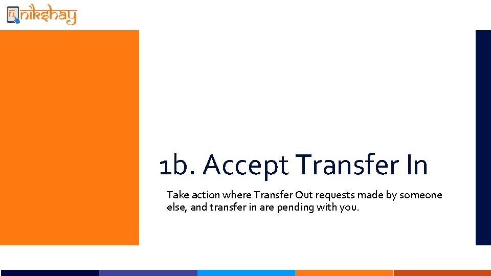 1 b. Accept Transfer In Take action where Transfer Out requests made by someone