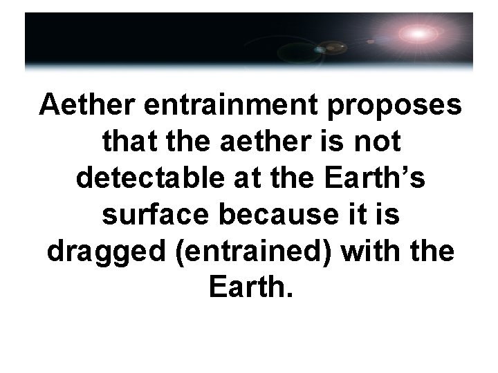 Aether entrainment proposes that the aether is not detectable at the Earth’s surface because